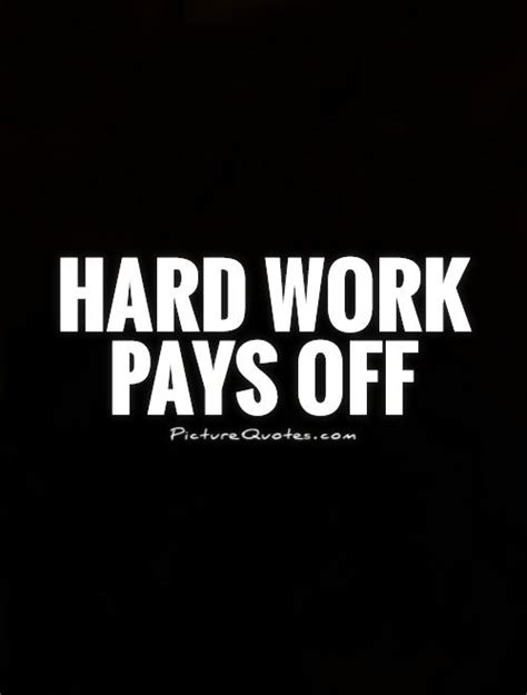 Hard Work Pays Off Picture Quotes
