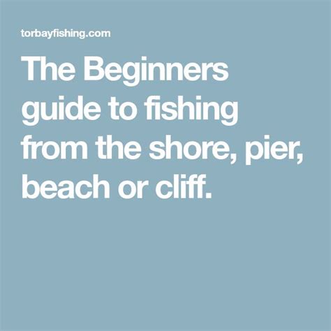 The Beginners Guide To Fishing From The Shore Pier Beach Or Cliff