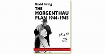 The Morgenthau Plan, 1944-1945 by David Irving