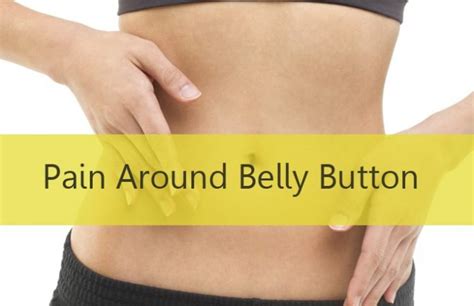 How To Get Rid Of Pain Around Belly Button Causes Symptoms And Home