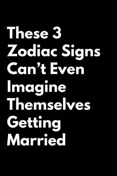 These 3 Zodiac Signs Cant Even Imagine Themselves Getting Married Zodiac Heist
