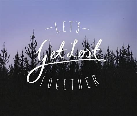 Lets Get Lost Together Posters By Vonbraun Redbubble