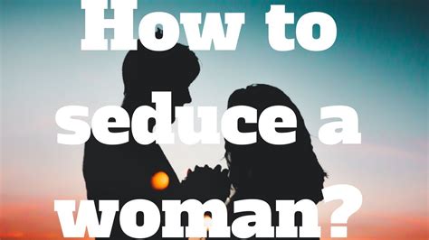 ways to seduce a woman youtube