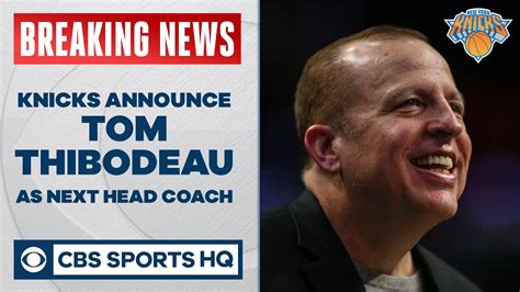 breaking knicks announce tom thibodeau as new york s next head coach cbs sports hq youtube