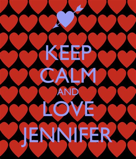 Keep Calm And Love Jennifer Keep Calm And Carry On Image Generator