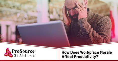How Does Workplace Morale Affect Productivity Prosource Staffing