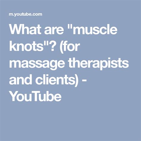What Are Muscle Knots For Massage Therapists And Clients Youtube Muscle Knots Massage