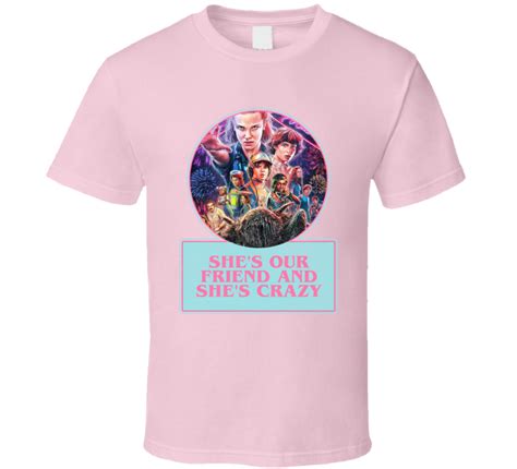 Shes Our Friend Shes Crazy Stranger Things Retro Look T Shirt