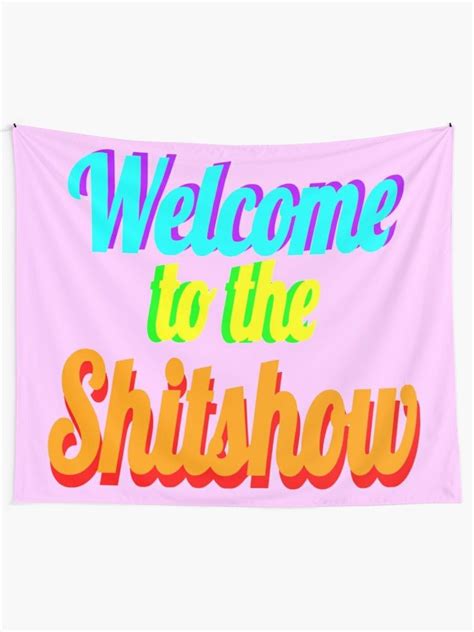 Welcome To The Shitshow Wall Tapestry By Samcata Redbubble Tapestry