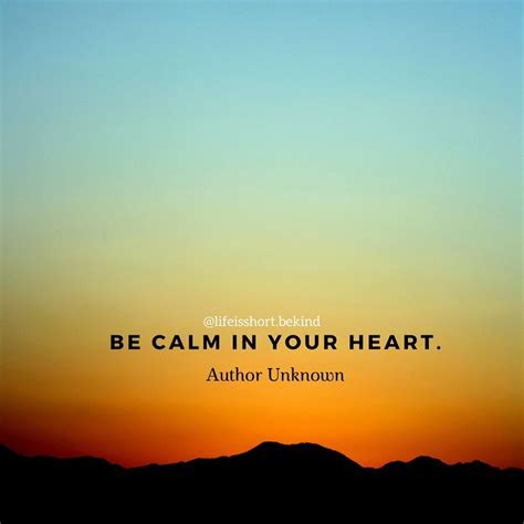 Quote About Being Calm Quote About Life Quote About Using Your Heart