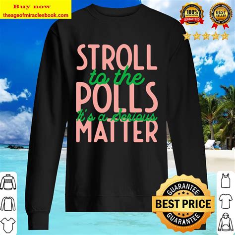 Vote Stroll To The Polls Its A Serious Matter Vote 2020 T Shirt