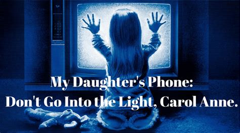 My Daughters Phone Dont Go Into The Light Carol Anne Life In The