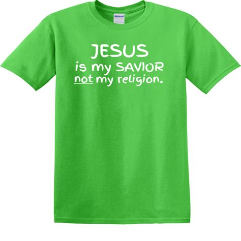 jesus is my savior not my religion christian t shirts