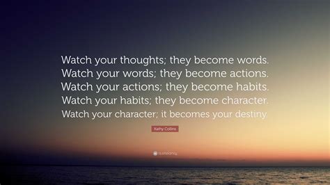 Kathy Collins Quote Watch Your Thoughts They Become Words Watch