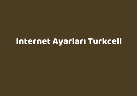 Internet Ayarlar Turkcell Teknolib