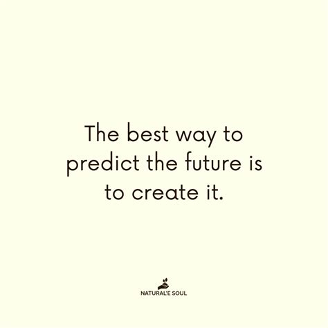 The Best Way To Predict The Future Is To Create It Abraham Lincoln Nature Quotes Quotes