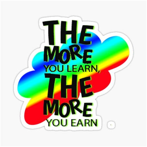 The More You Learn The More You Earn Sticker For Sale By