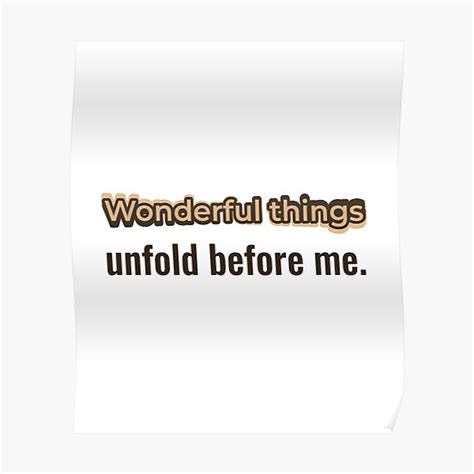 Wonderful Things Unfold Before Me Poster For Sale By Affirmations99