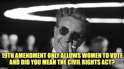 I Guess They Never Heard Of The 19th Ammendment And The Equal Rights
