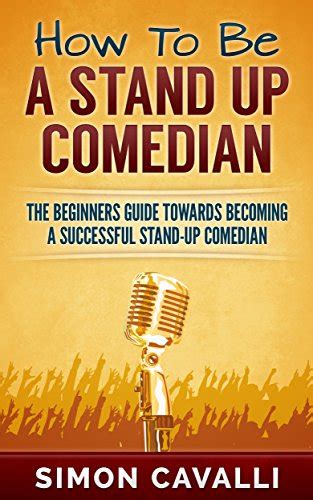 How To Be A Stand Up Comedian How To Do Stand Up The Beginners