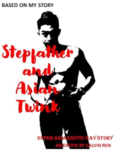 Stepfather And Asian Twink Super Asia Erotic Gay Stories By Cr By Calvin Ren Goodreads