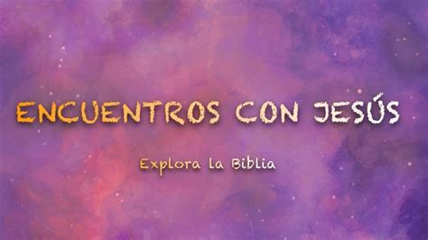 Encuentros Con JesÚs Letra Explora La Biblia 2019 Youtube