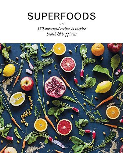 Superfoods 150 Superfood Recipes To Inspire Health And Happiness Book