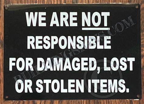 We Are Not Responsible For Damaged Lost Or Stolen Items Sign Aluminum