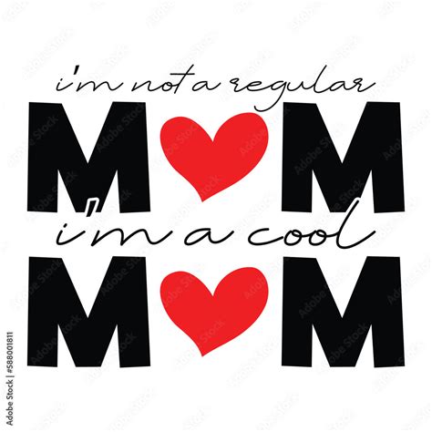 Im Not A Regular Mom Im A Cool Mom Funny Mom Funny Design Happy