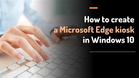 How To Create A Microsoft Edge Kiosk In Windows 10 YouTube