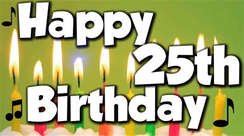 Happy 25th Birthday Happy Birthday To You Song Youtube