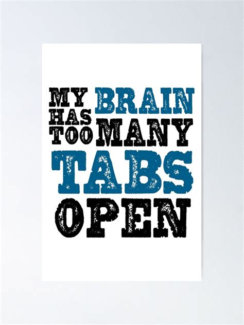My Brain Has Too Many Tabs Open Poster For Sale By Tema01 Redbubble