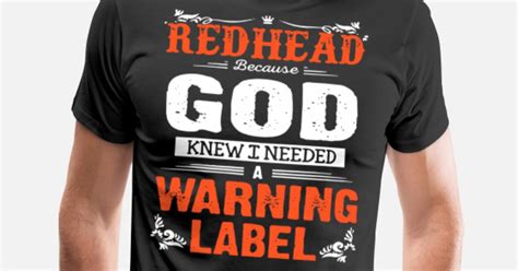 Redhead Because Knew I Needed A Warning Label Men’s Premium T Shirt Spreadshirt
