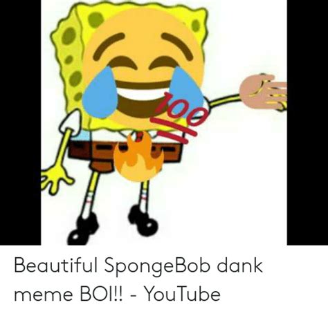 Beautiful Spongebob Dank Meme Boi Youtube Beautiful Meme On Meme