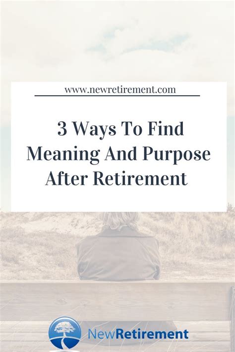 Prepare For Life After Retirement 4 Ways To Find Meaning And Purpose