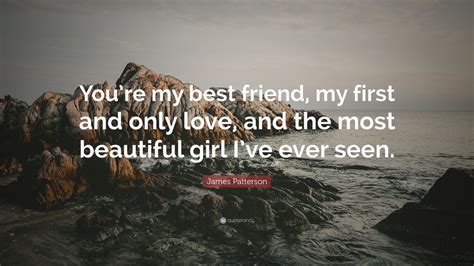 James Patterson Quote Youre My Best Friend My First And Only Love