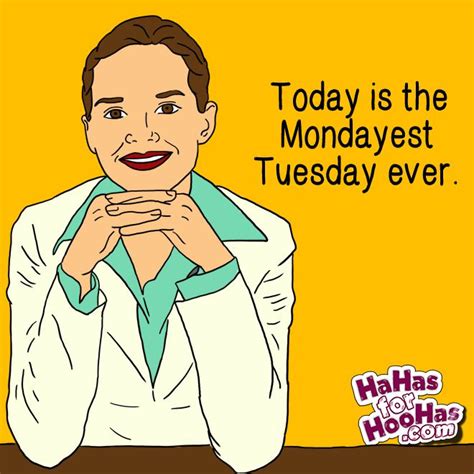 Mondayest Tuesdays Funny Ecard Tuesday Humor Tuesday Quotes