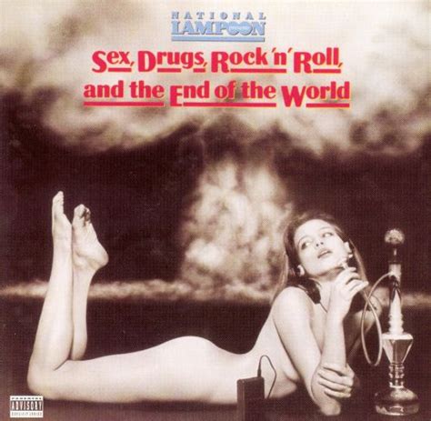 Sex Drugs Rock N Roll And The End Of The World National Lampoon