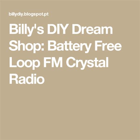 Billys Diy Dream Shop Battery Free Loop Fm Crystal Radio Battery