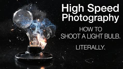 High Speed Photography How To Shoot A Light Bulb