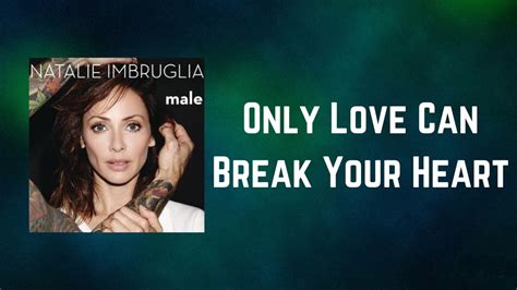 Natalie Imbruglia Only Love Can Break Your Heart Lyrics Youtube