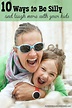 10 Ways To Be Silly And Laugh More With Your Kids