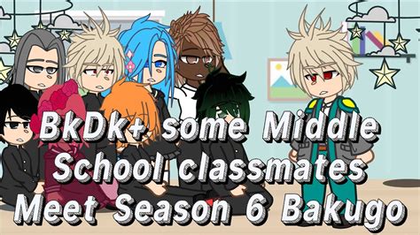Bkdk Some Middle School Classmates Meet Season 6 Bakugo Mha