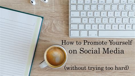 How To Promote Yourself On Social Media Without Trying Too Hard