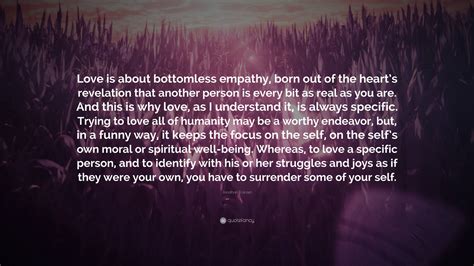 Jonathan Franzen Quote Love Is About Bottomless Empathy Born Out Of