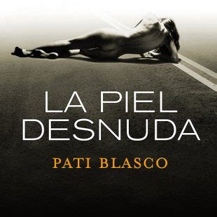 Presentación de La piel desnuda de Pati Blasco Desnivel com