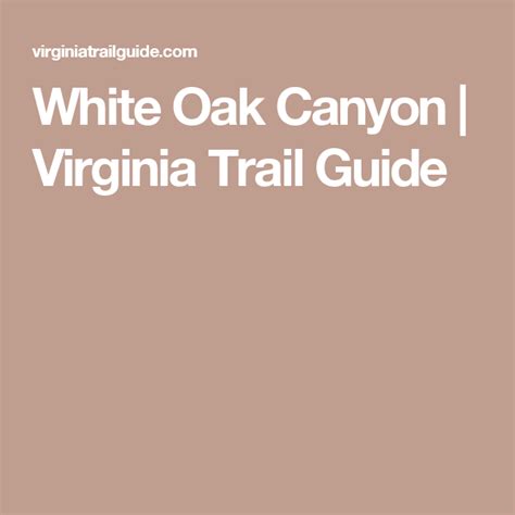 White Oak Canyon White Oak Canyon White Oak Trail Guide