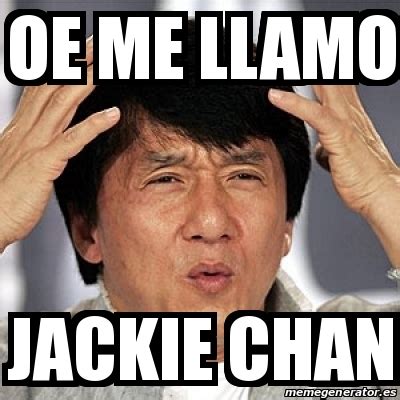 Meme Jackie Chan Oe Me Llamo Jackie Chan