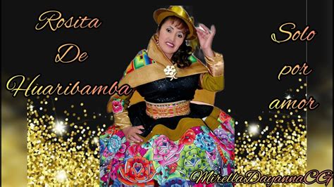 Rosita De Huaribamba Solo Por Amor Youtube