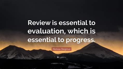 Melissa Steginus Quote Review Is Essential To Evaluation Which Is